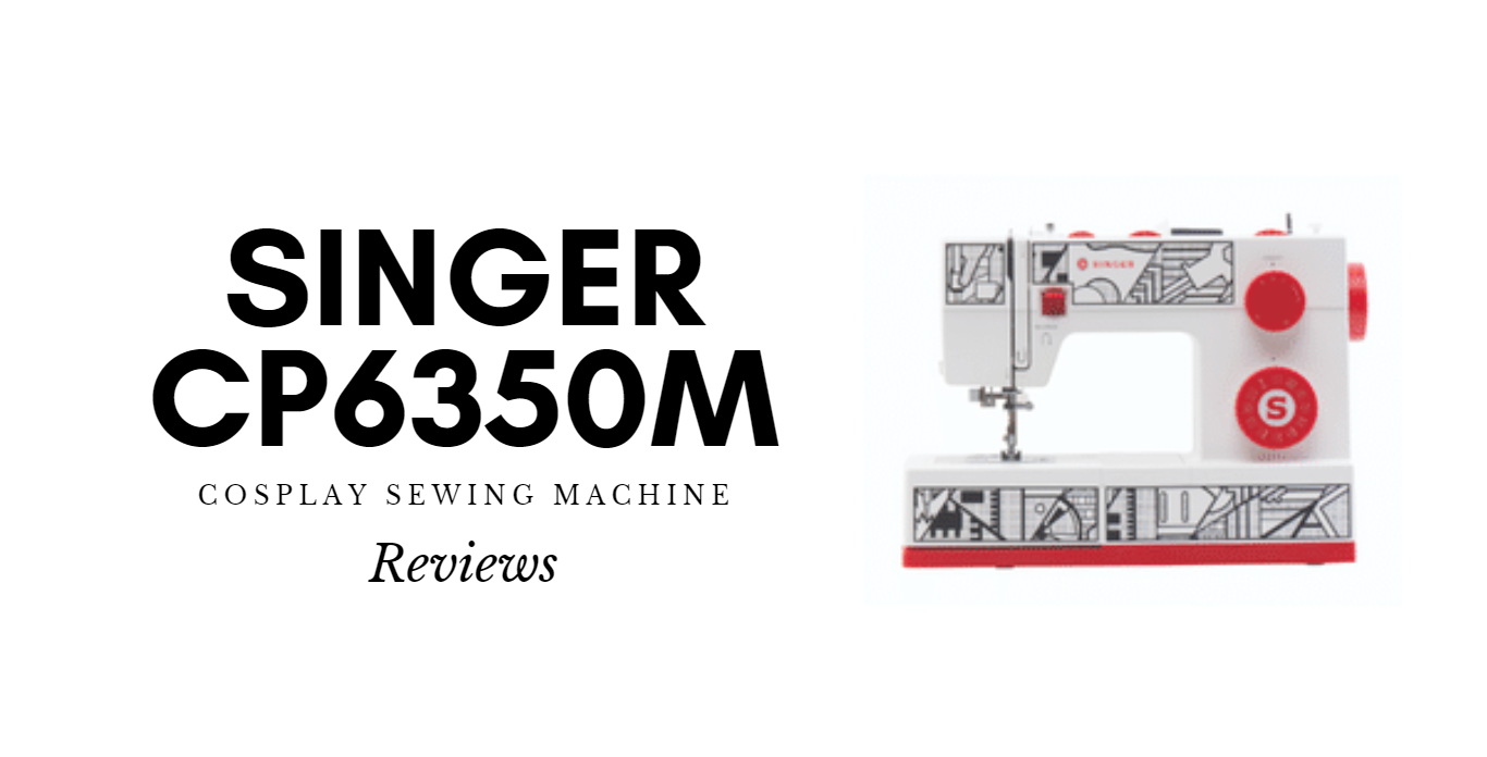 SINGER CP6350M Cosplay Sewing Machine Reviews