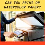 Printing on Watercolor Paper: Best Paper, Ink & Easy Steps!