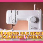 6 Ideas For Old Sewing Machine Tables
