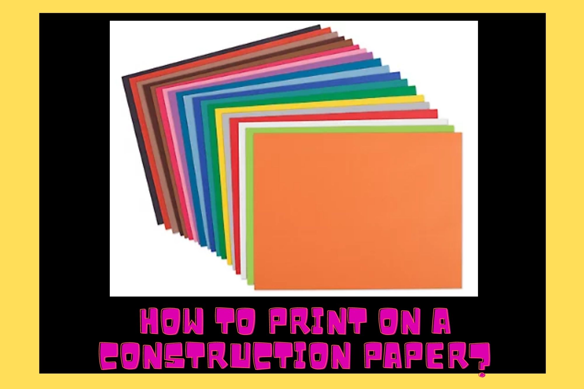 Can You Print On Construction Paper