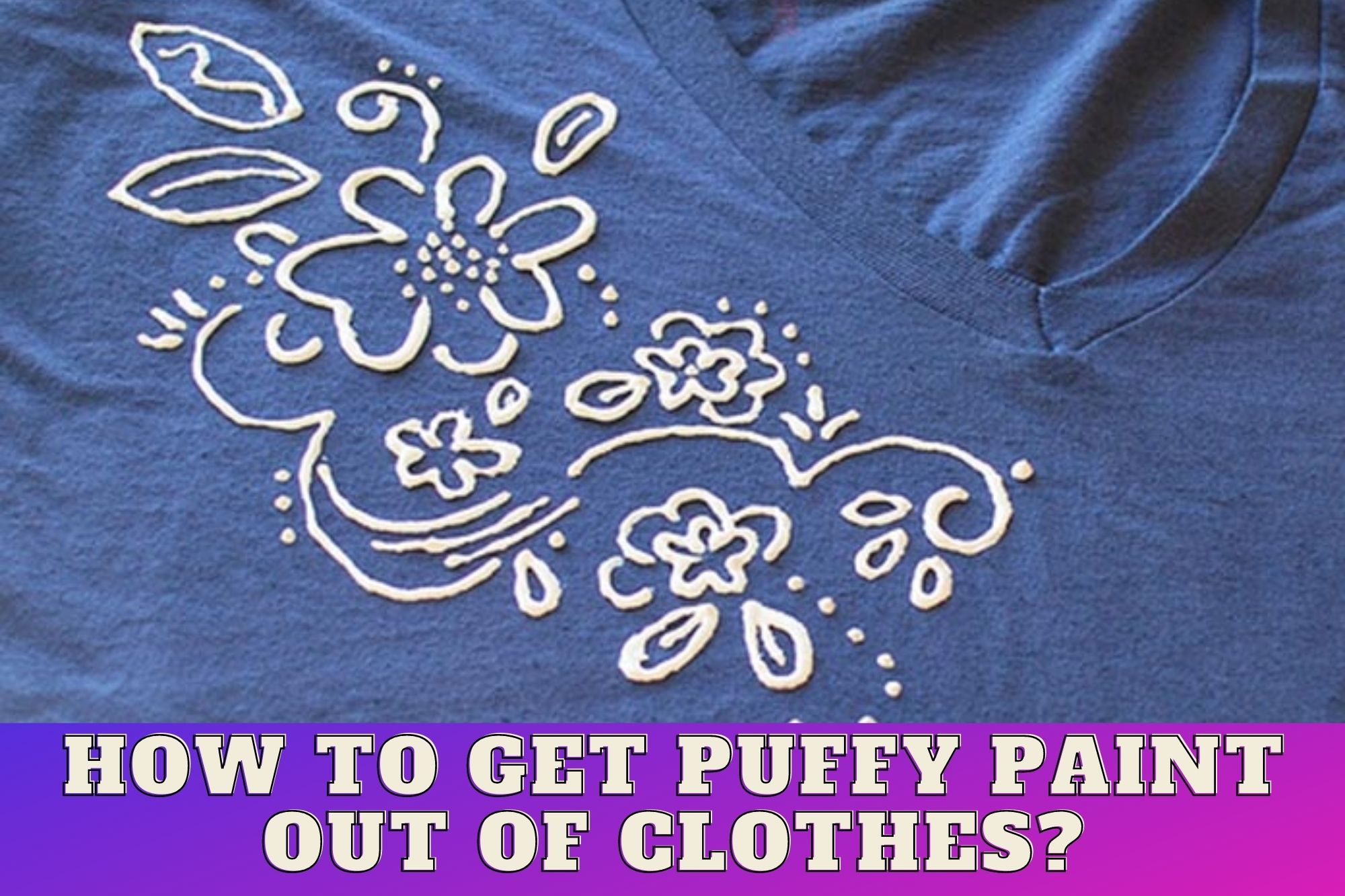 How To Get Puffy Paint Out Of Clothes?