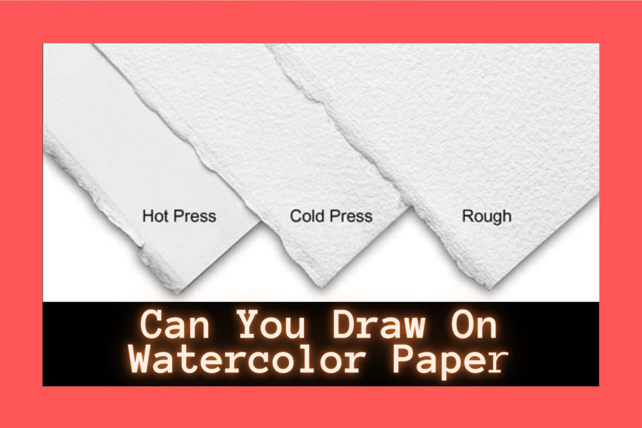 Can You Draw On Watercolor Paper?