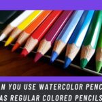 Watercolor Pencils As Regular Colored Pencils; Everything You Need to Know!
