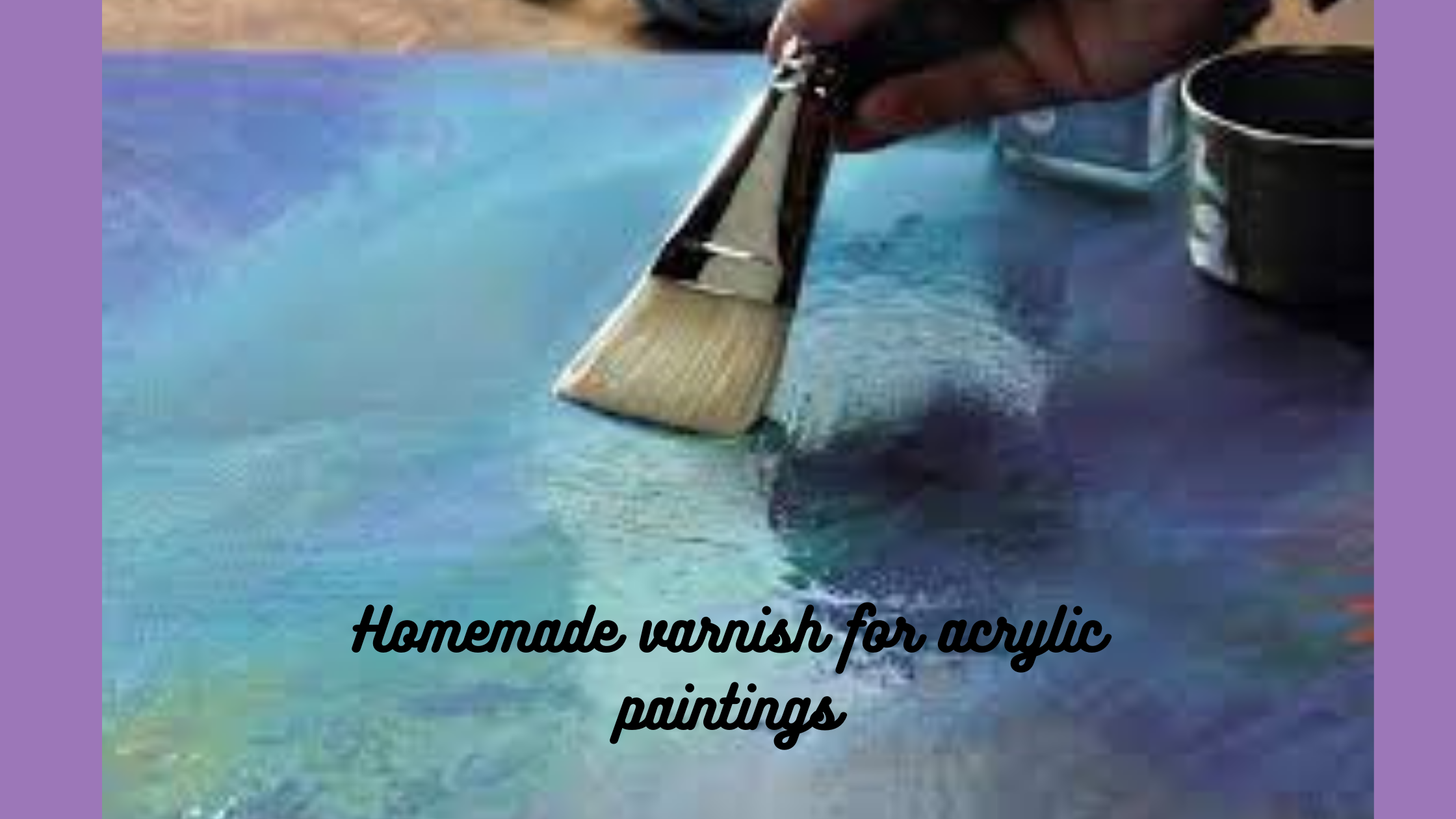 homemade varnish for acrylic paintings