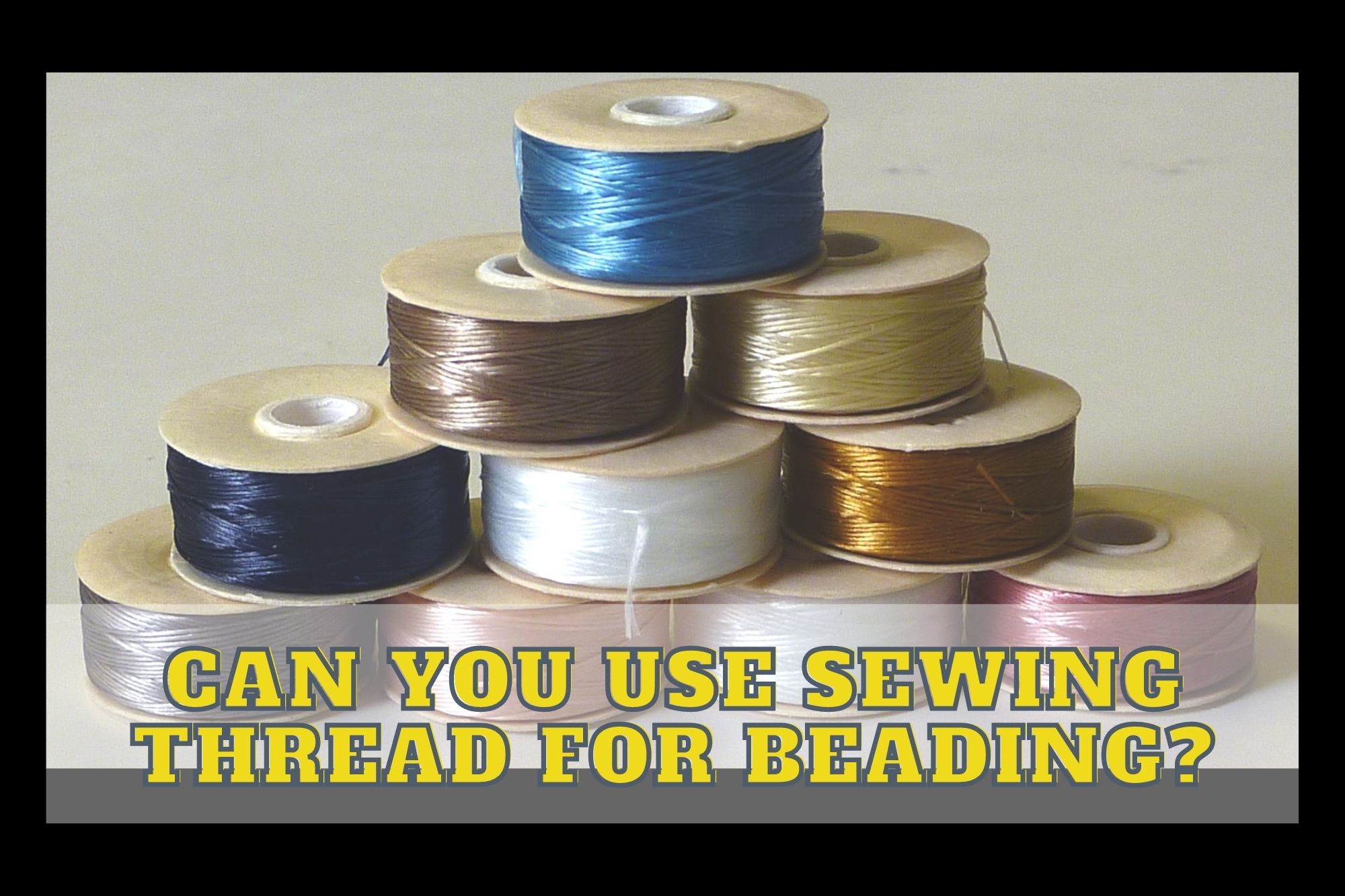 Can You Use Sewing Thread For Beading?