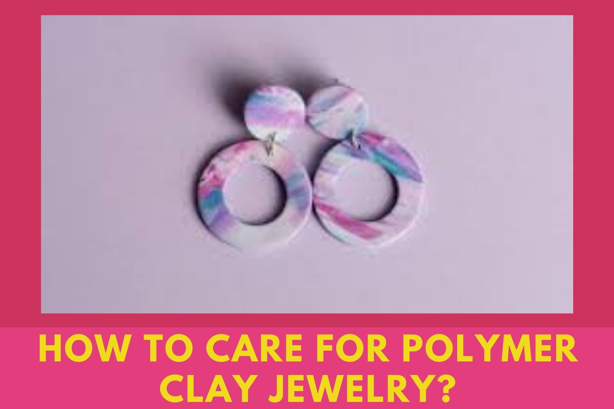 How To Care For Polymer Clay Jewelry?