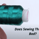 Sewing Thread Going Bad: What's The Reason