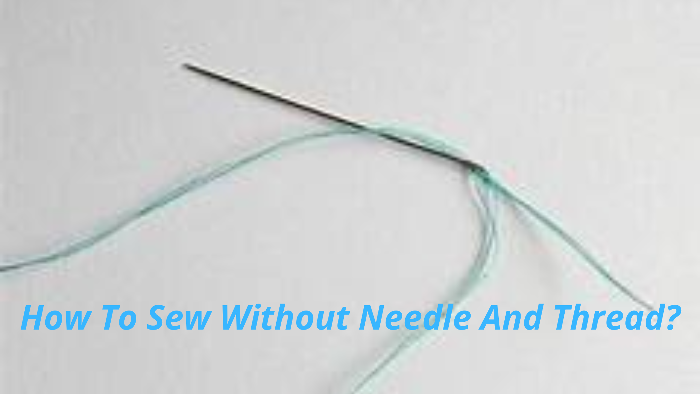 How To Sew Without Needle And Thread?