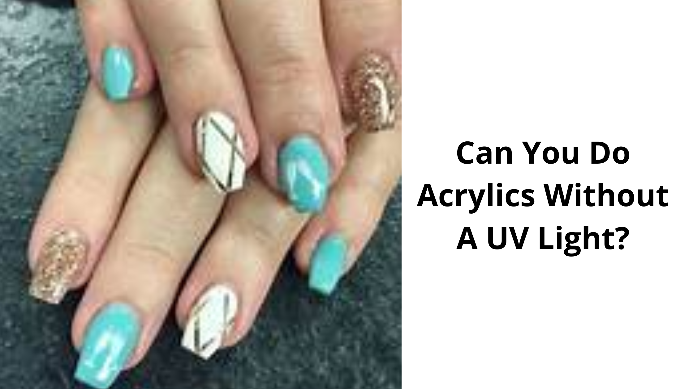 Can You Do Acrylics Without A UV Light?