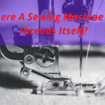 Self-Threading Sewing Machines-All You Need To Know