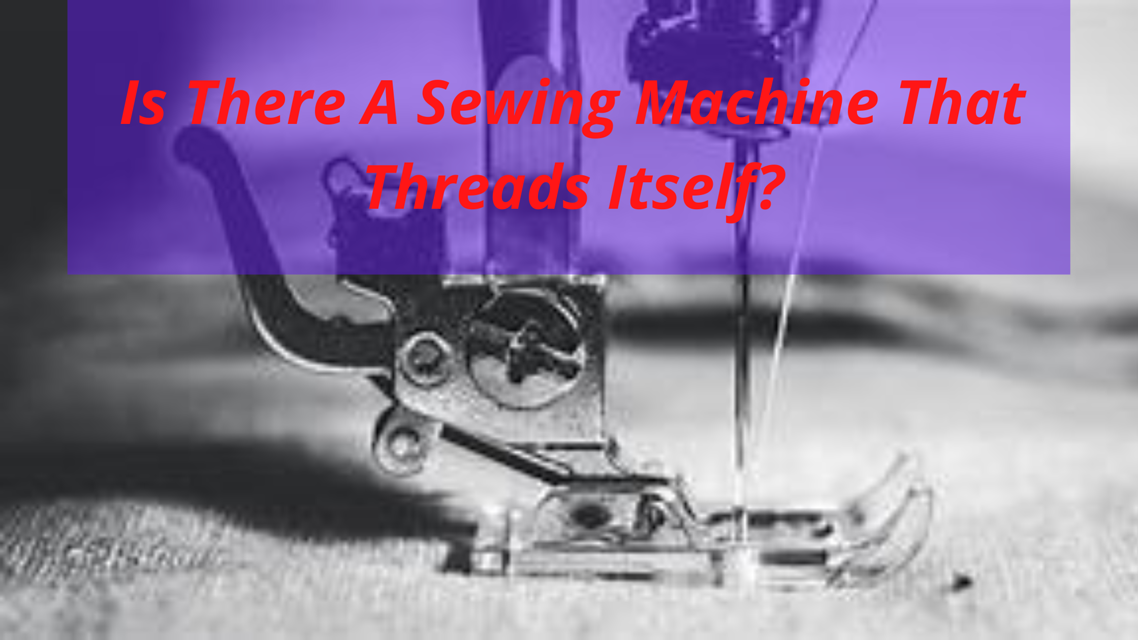 Is There A Sewing Machine That Threads Itself?