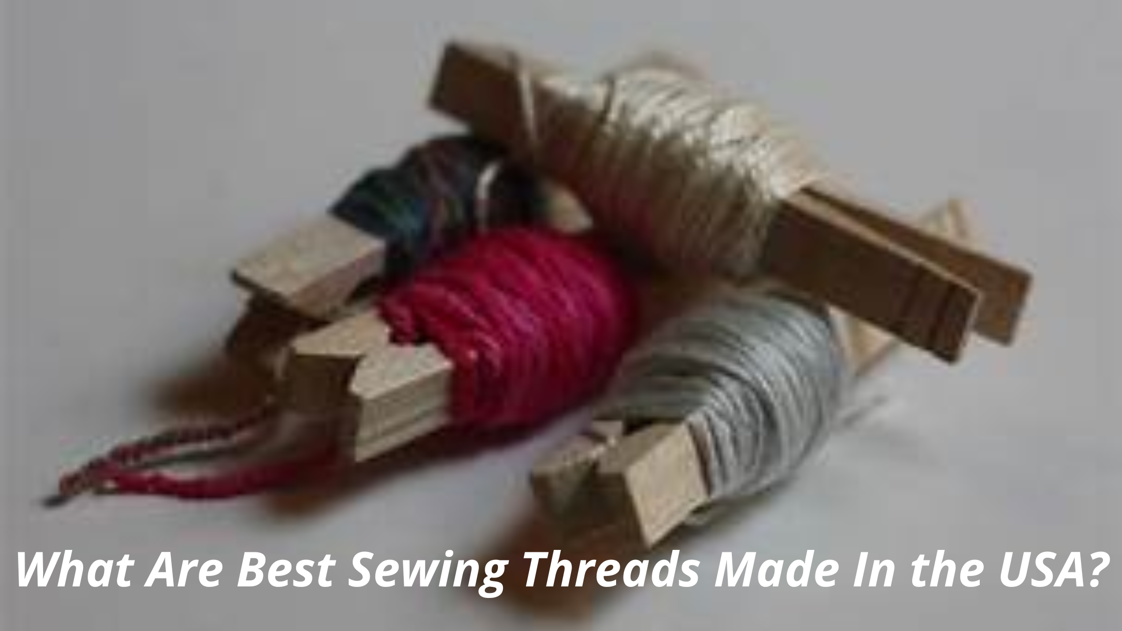 What Are Best Sewing Threads Made In the USA?