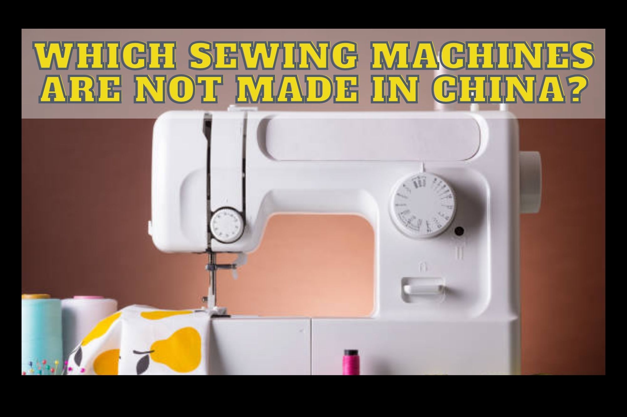 Which Sewing Machines Are Not Made in China?