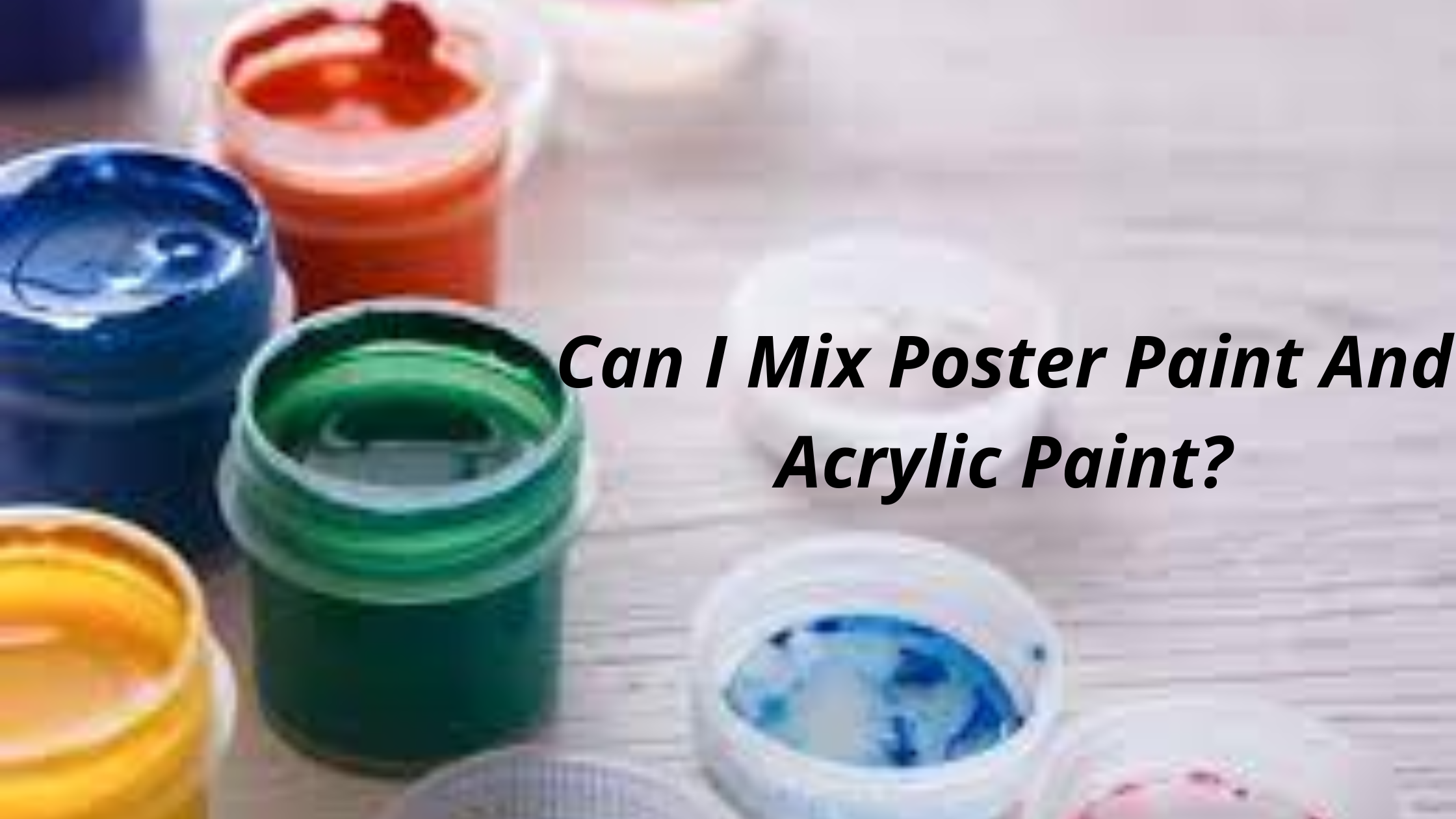 Can I Mix Poster Paint And Acrylic Paint?