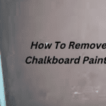 Removing Chalkboard Paint- All You Need To Know