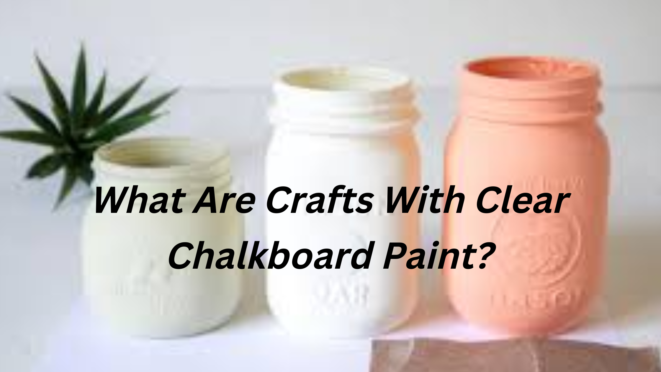 What Are Crafts With Clear Chalkboard Paint?