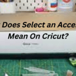 What Does Select an Accessory Mean On Cricut?