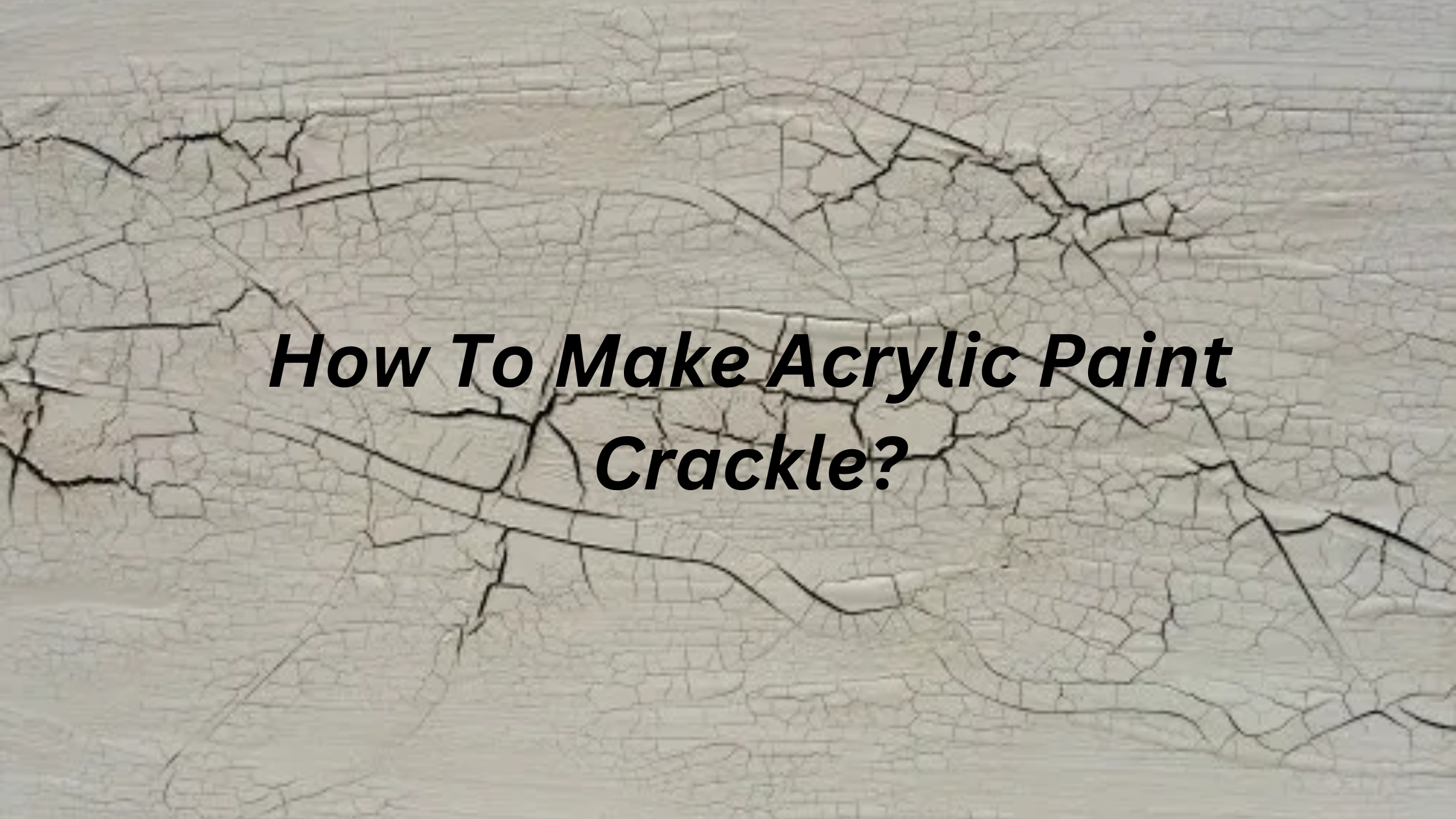 How To Make Acrylic Paint Crackle?