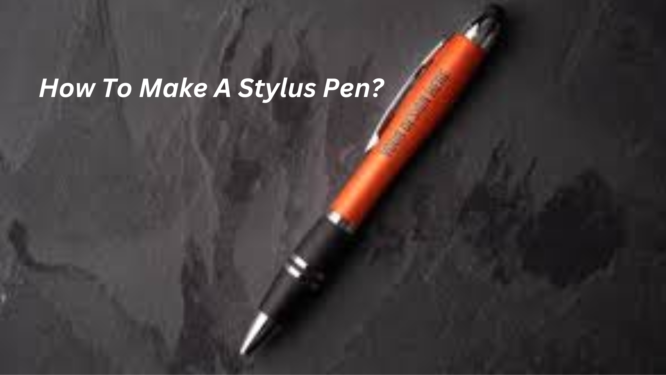 How To Make A Stylus Pen?