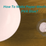 How To Make Paper Mache With PVA Glue?