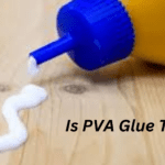 Is PVA Glue Toxic-Facts Revealed