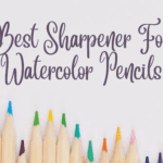 Best Sharpener For Watercolor Pencils