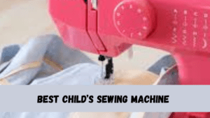 Best Child’s Sewing Machine 
