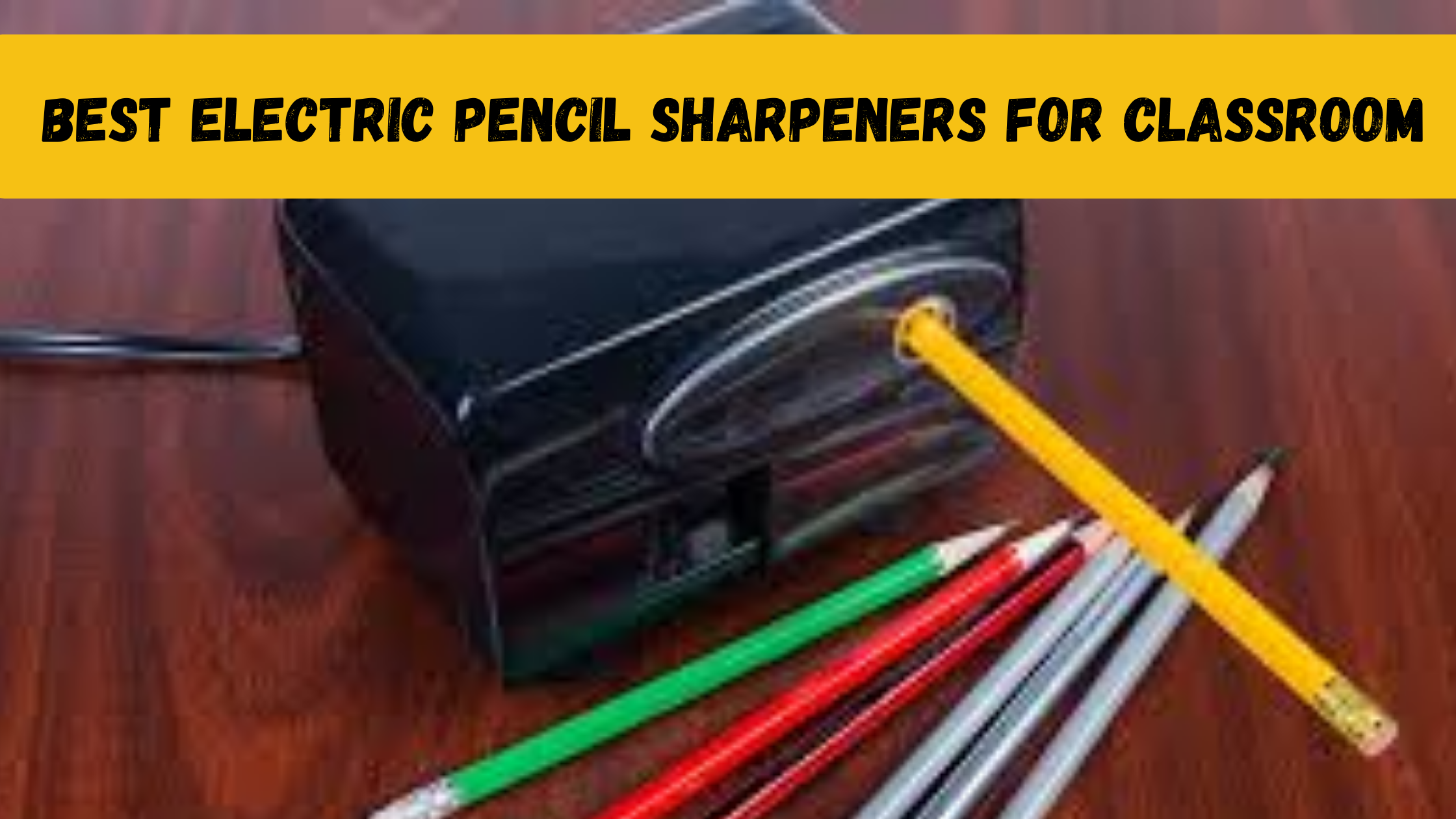 Best Electric Pencil Sharpeners for Classroom 