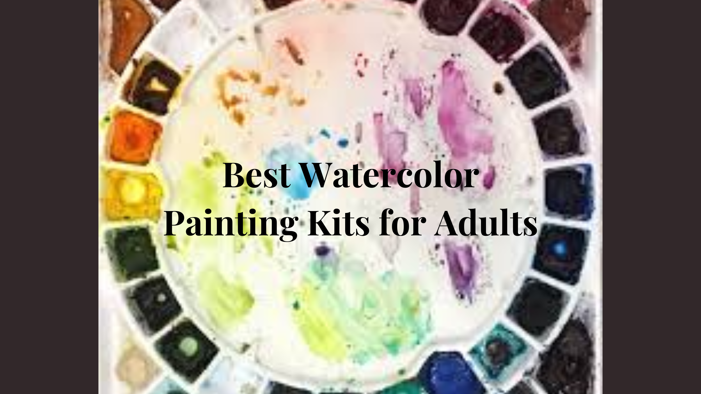 Best Watercolor Painting Kits for Adults