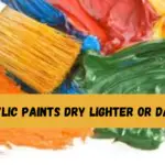 Do Acrylic Paints Dry Lighter Or Darker? 