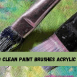 How To Clean Paint Brushes Acrylic Paint With 5+ Tip!